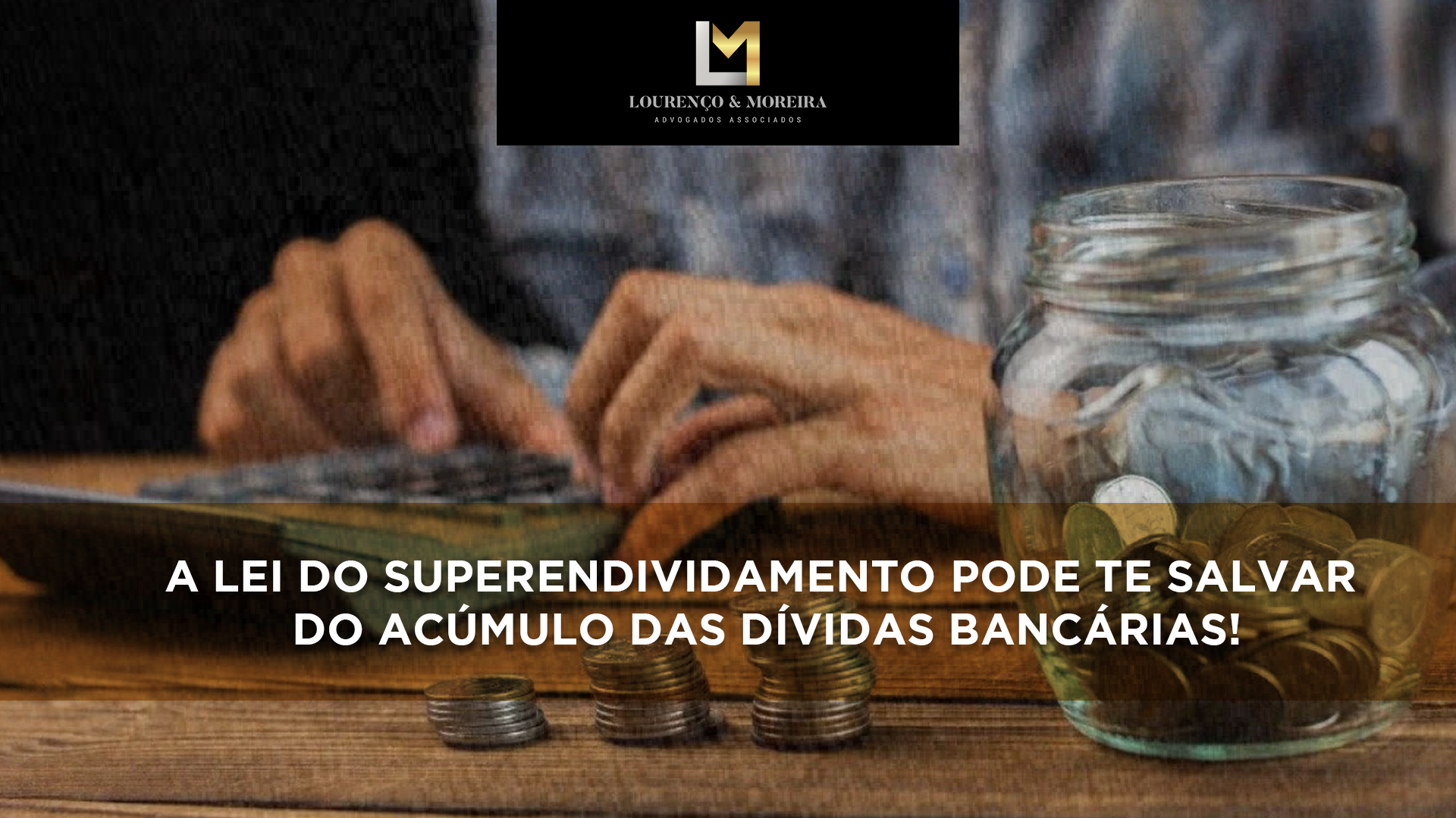 A LEI DO SUPERENDIVIDAMENTO PODE TE SALVAR DO ACÚMULO DAS DÍVIDAS BANCÁRIAS!